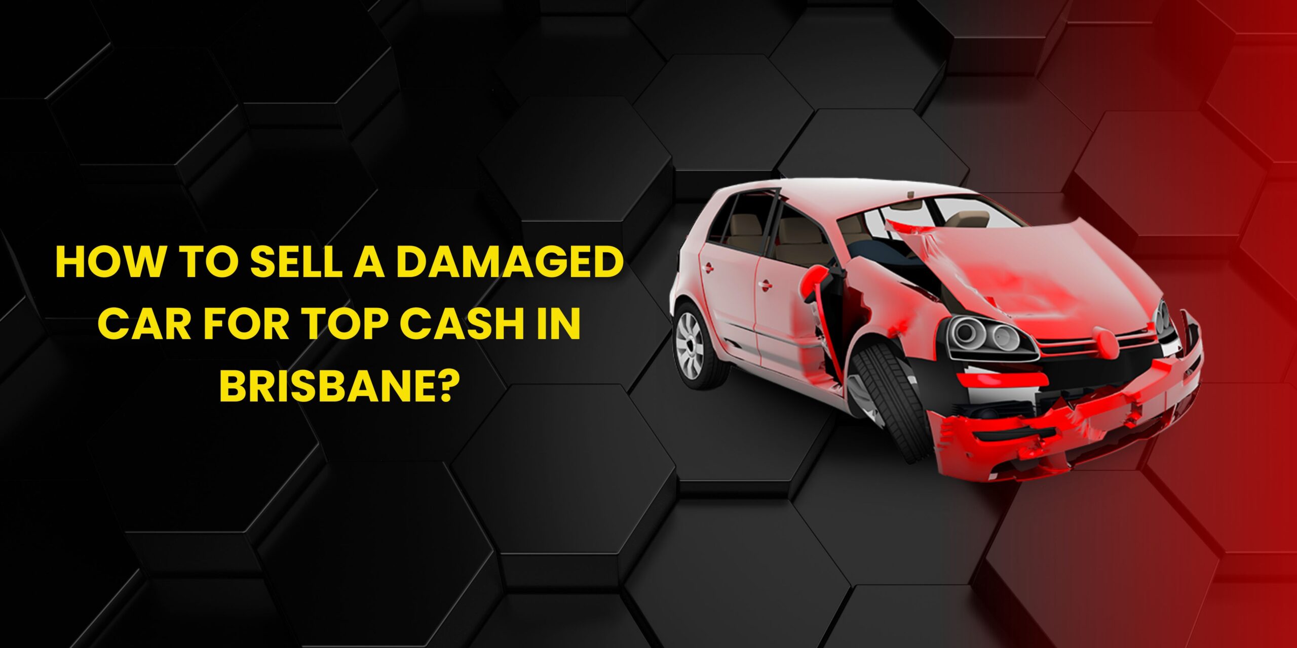 Sell Damaged Car for Top Cash Brisbane